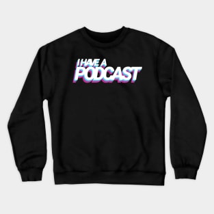 I have a podcast Crewneck Sweatshirt